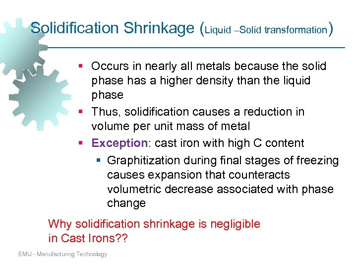 Solidification Shrinkage (Liquid –Solid transformation) § Occurs in nearly all metals because the solid