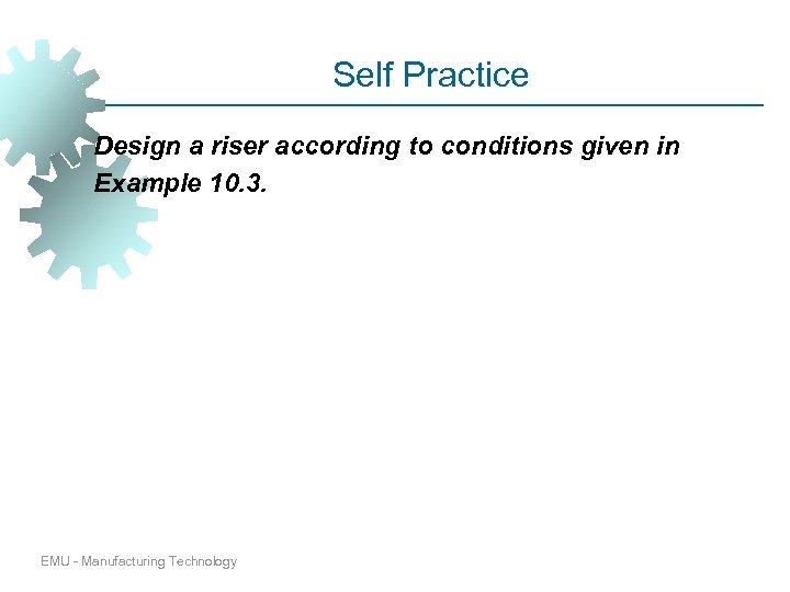Self Practice Design a riser according to conditions given in Example 10. 3. EMU