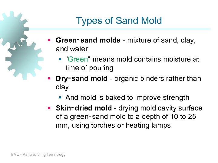 Types of Sand Mold § Green‑sand molds - mixture of sand, clay, and water;