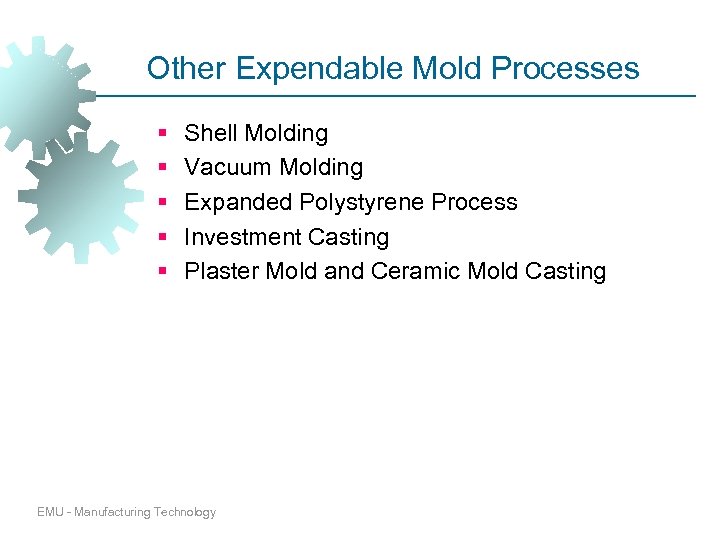 Other Expendable Mold Processes § § § Shell Molding Vacuum Molding Expanded Polystyrene Process