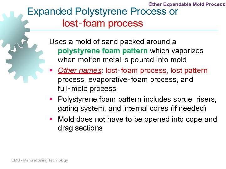 Other Expendable Mold Processe Expanded Polystyrene Process or lost‑foam process Uses a mold of