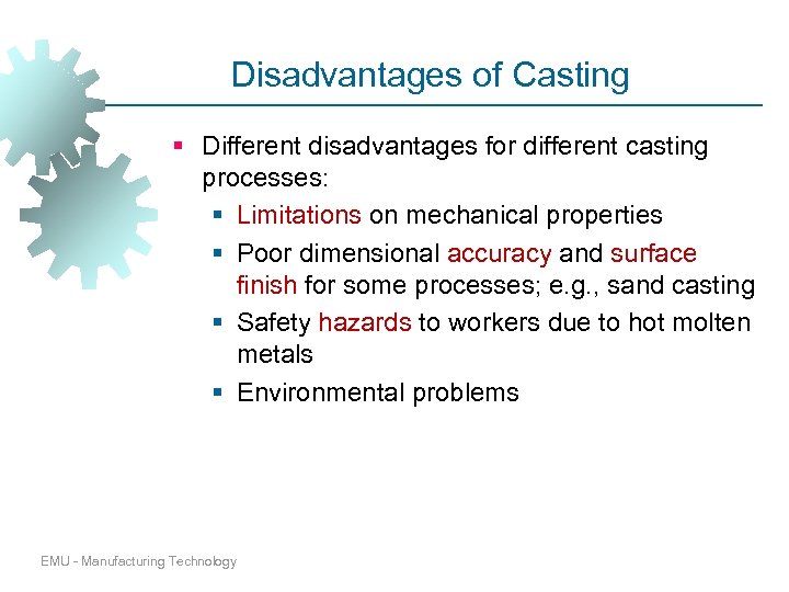 Disadvantages of Casting § Different disadvantages for different casting processes: § Limitations on mechanical