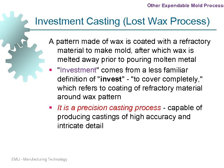 Other Expendable Mold Processe Investment Casting (Lost Wax Process) A pattern made of wax