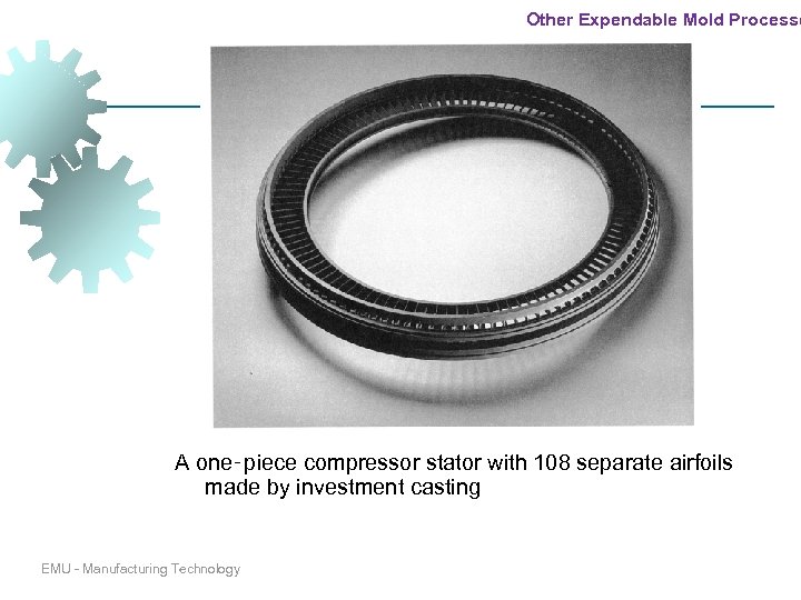 Other Expendable Mold Processe Investment Casting A one‑piece compressor stator with 108 separate airfoils