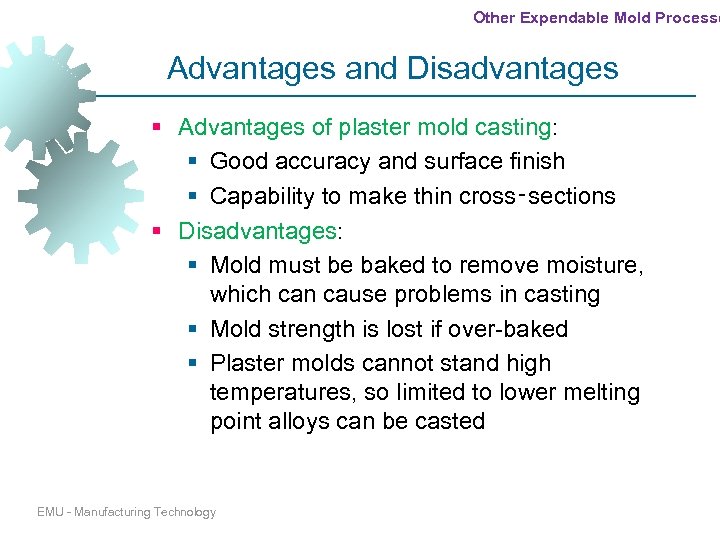Other Expendable Mold Processe Advantages and Disadvantages § Advantages of plaster mold casting: §