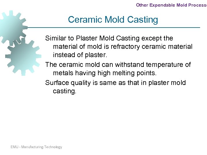 Other Expendable Mold Processe Ceramic Mold Casting Similar to Plaster Mold Casting except the