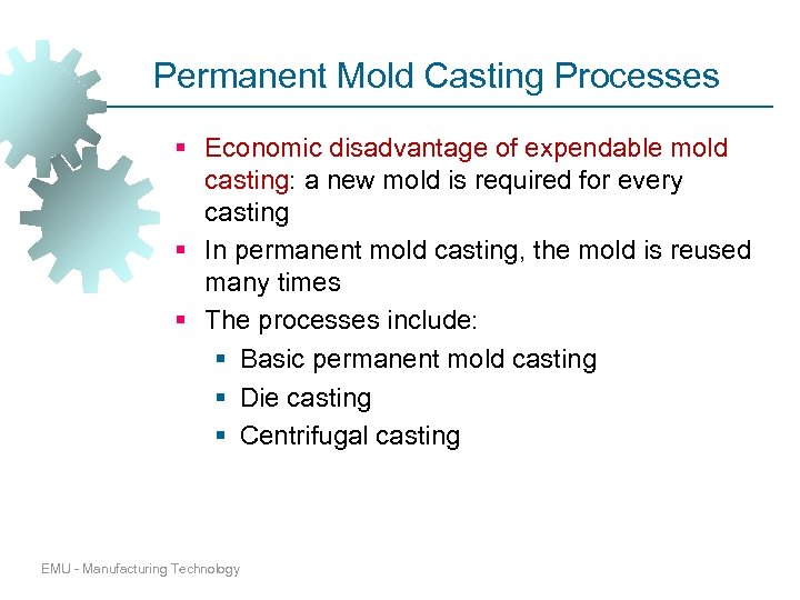 Permanent Mold Casting Processes § Economic disadvantage of expendable mold casting: a new mold