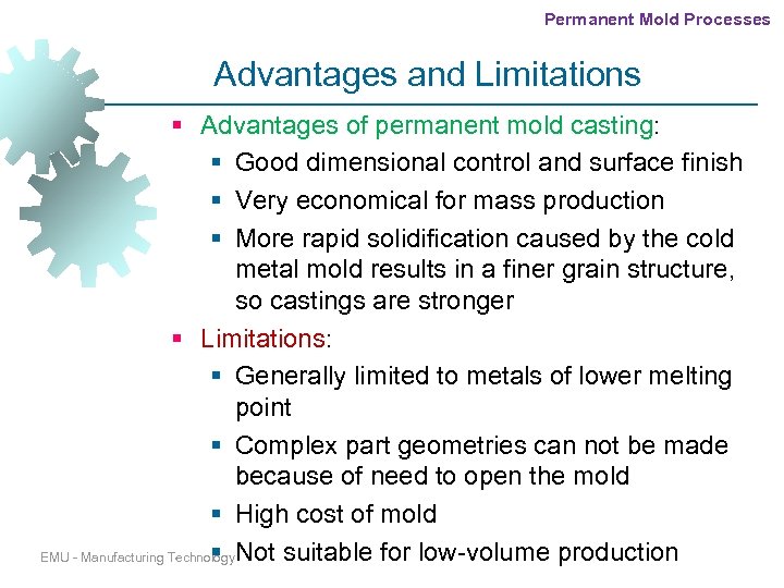 Permanent Mold Processes Advantages and Limitations § Advantages of permanent mold casting: § Good