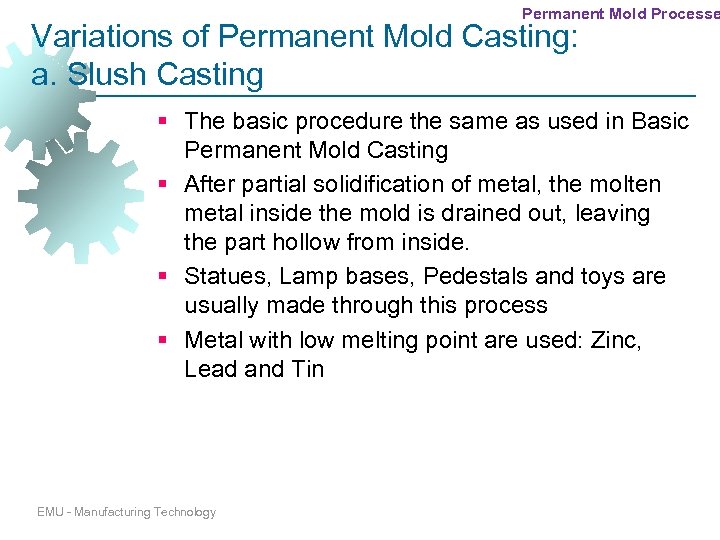 Permanent Mold Processe Variations of Permanent Mold Casting: a. Slush Casting § The basic
