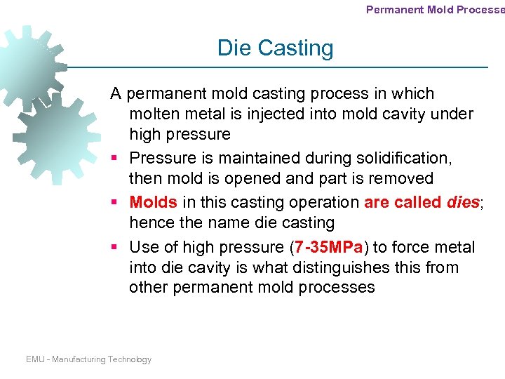 Permanent Mold Processe Die Casting A permanent mold casting process in which molten metal