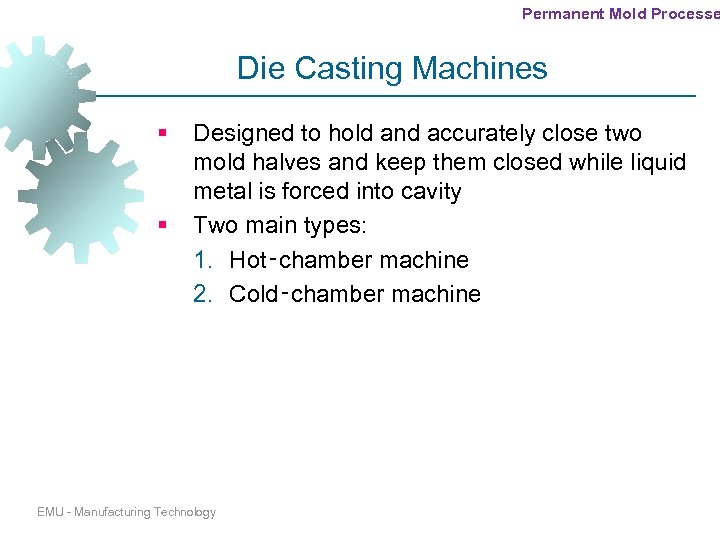 Permanent Mold Processe Die Casting Machines § § Designed to hold and accurately close
