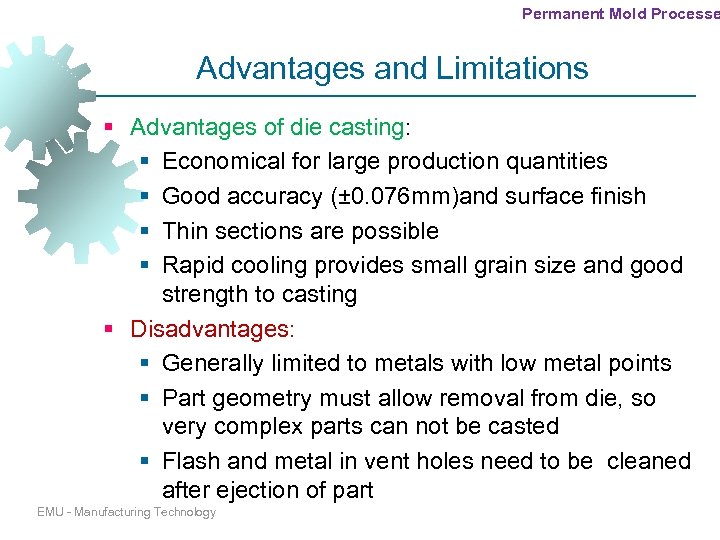 Permanent Mold Processe Advantages and Limitations § Advantages of die casting: § Economical for