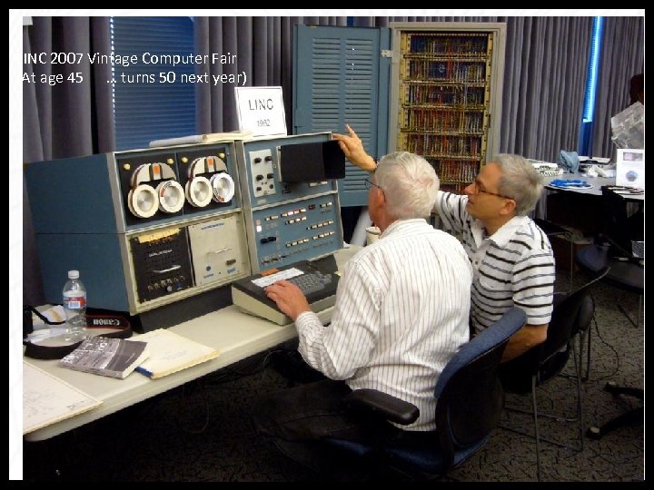 LINC 2007 Vintage Computer Fair (At age 45 … turns 50 next year) 