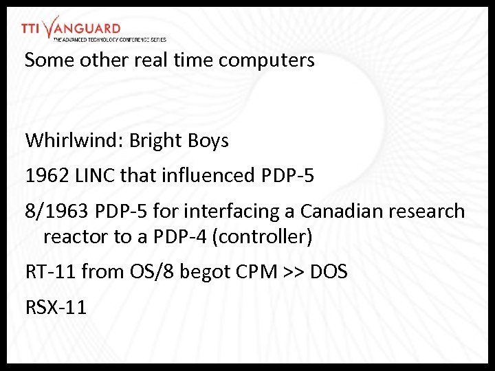 Some other real time computers Whirlwind: Bright Boys 1962 LINC that influenced PDP-5 8/1963