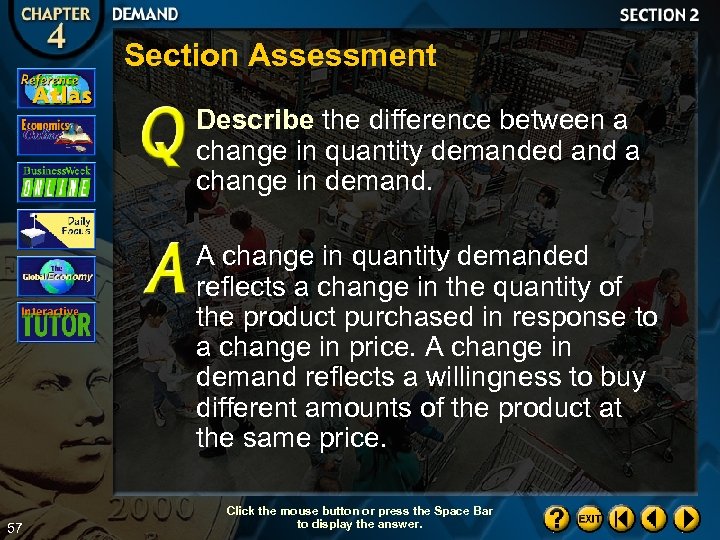 Section Assessment Describe the difference between a change in quantity demanded and a change