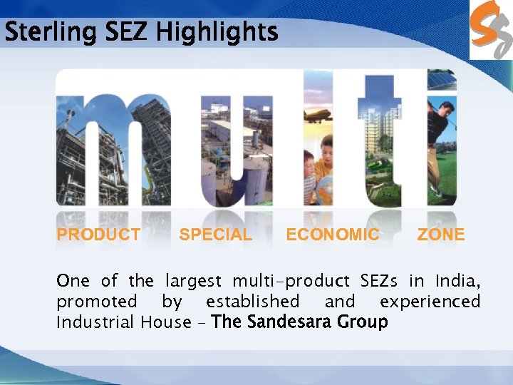 Sterling SEZ Highlights PRODUCT SPECIAL ECONOMIC ZONE One of the largest multi-product SEZs in