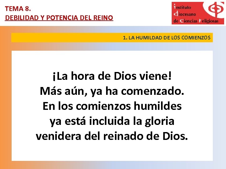 TEMA 8. DEBILIDAD Y POTENCIA DEL REINO 1. LA HUMILDAD DE LOS COMIENZOS ¡La