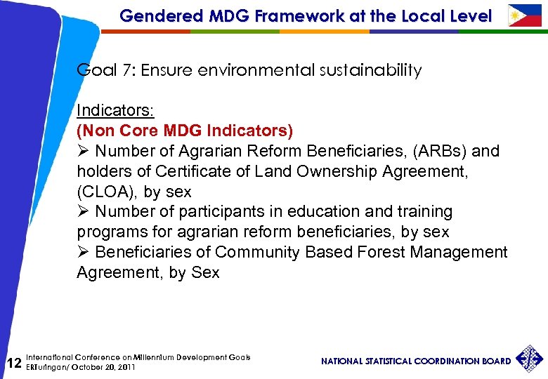 Gendered MDG Framework at the Local Level Goal 7: Ensure environmental sustainability Indicators: (Non