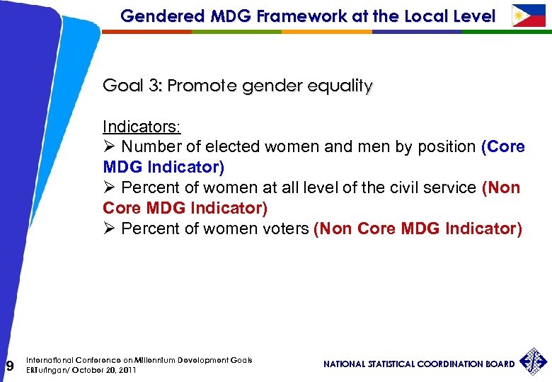 Gendered MDG Framework at the Local Level Goal 3: Promote gender equality Indicators: Ø