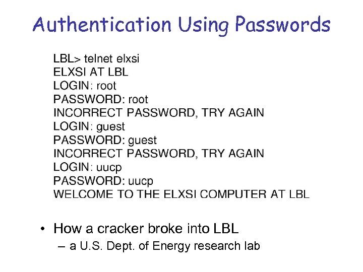 Authentication Using Passwords • How a cracker broke into LBL – a U. S.