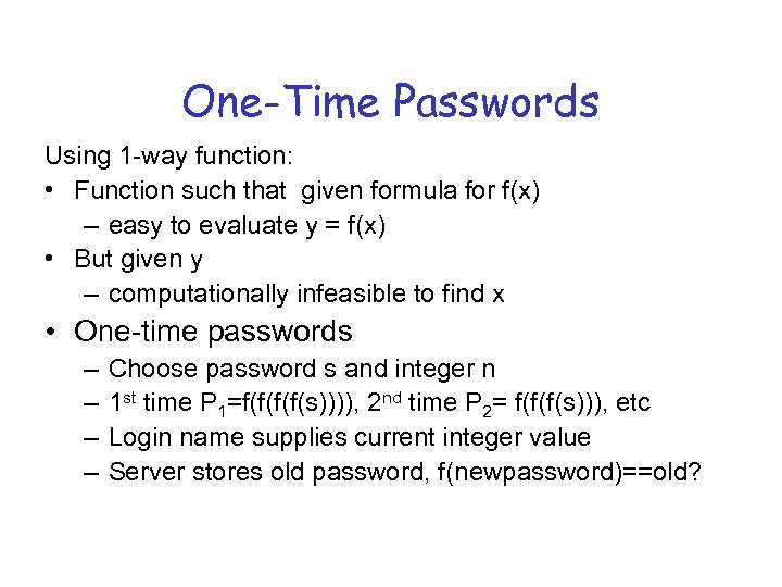 One-Time Passwords Using 1 -way function: • Function such that given formula for f(x)