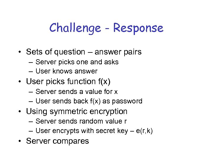 Challenge - Response • Sets of question – answer pairs – Server picks one