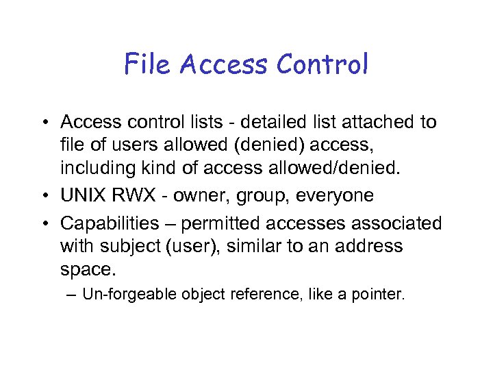 File Access Control • Access control lists - detailed list attached to file of