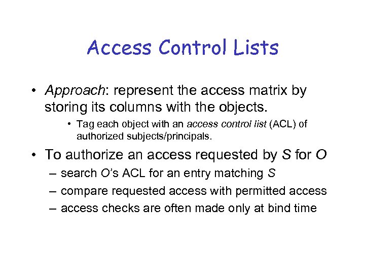 Access Control Lists • Approach: represent the access matrix by storing its columns with