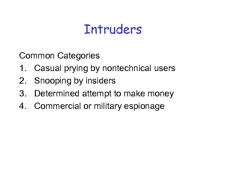 Intruders Common Categories 1. Casual prying by nontechnical users 2. Snooping by insiders 3.