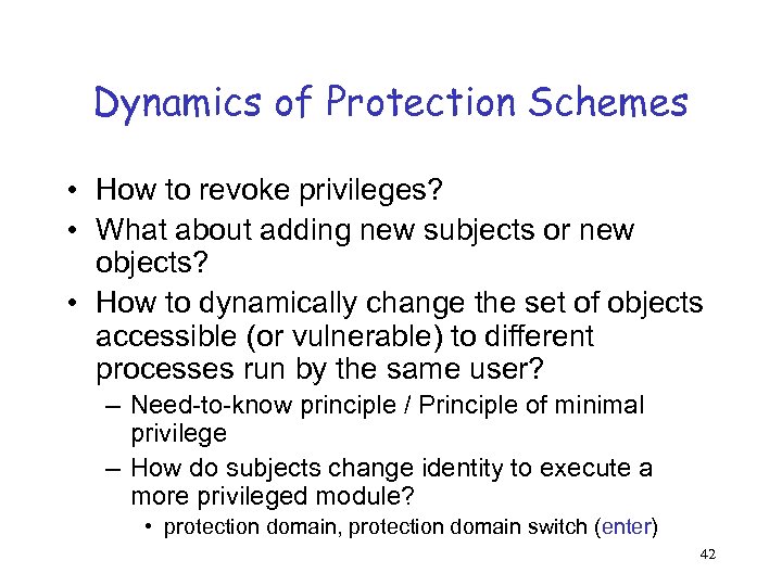 Dynamics of Protection Schemes • How to revoke privileges? • What about adding new