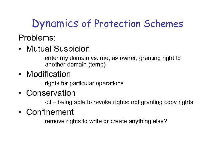 Dynamics of Protection Schemes Problems: • Mutual Suspicion enter my domain vs. me, as