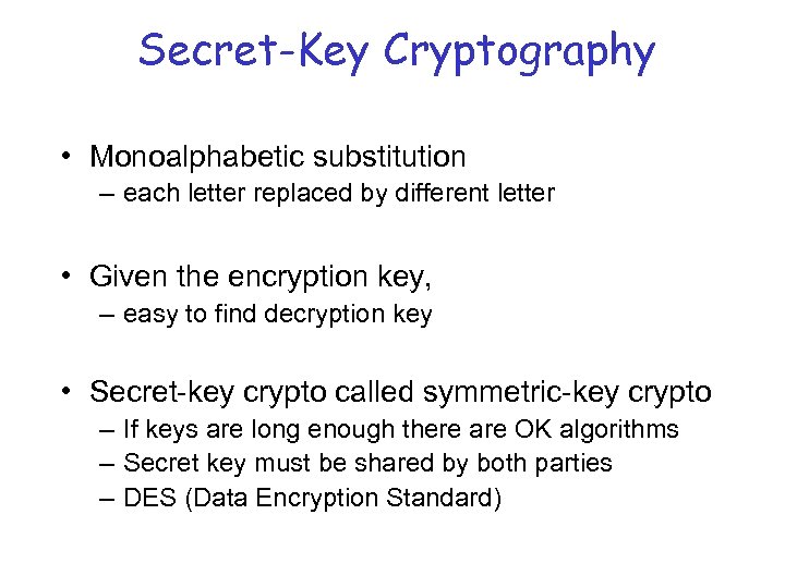 Secret-Key Cryptography • Monoalphabetic substitution – each letter replaced by different letter • Given