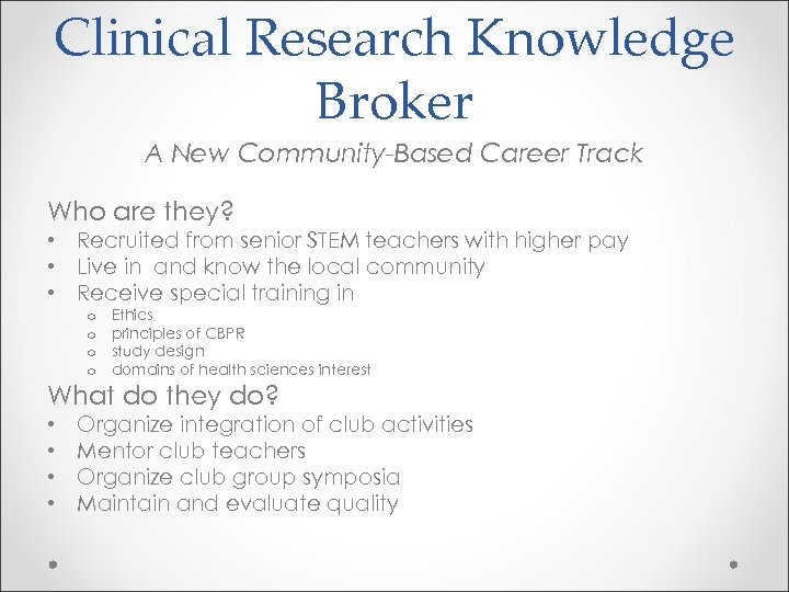 Clinical Research Knowledge Broker A New Community-Based Career Track Who are they? • Recruited