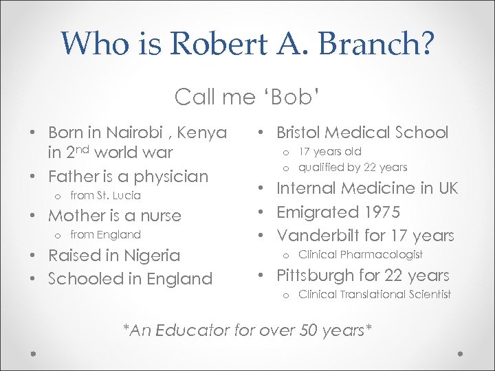 Who is Robert A. Branch? Call me ‘Bob’ • Born in Nairobi , Kenya