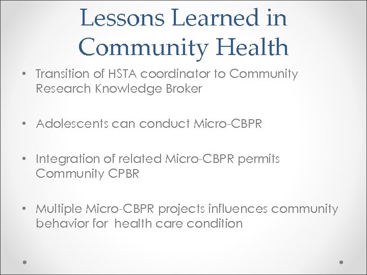 Lessons Learned in Community Health • Transition of HSTA coordinator to Community Research Knowledge