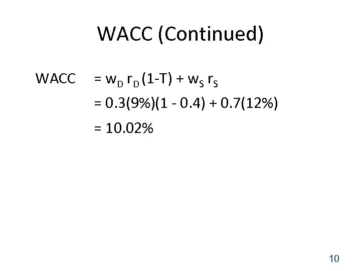 WACC (Continued) WACC = w. D r. D (1 -T) + w. S r.