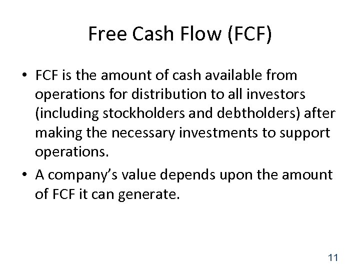 Free Cash Flow (FCF) • FCF is the amount of cash available from operations