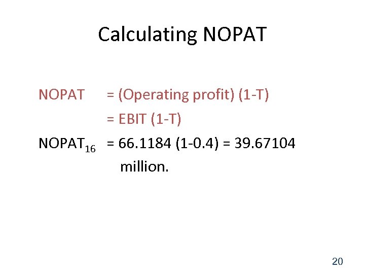 Calculating NOPAT = (Operating profit) (1 -T) = EBIT (1 -T) NOPAT 16 =