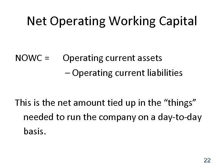 Net Operating Working Capital NOWC = Operating current assets – Operating current liabilities This