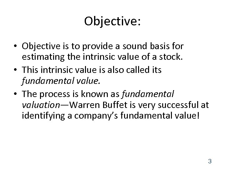 Objective: • Objective is to provide a sound basis for estimating the intrinsic value