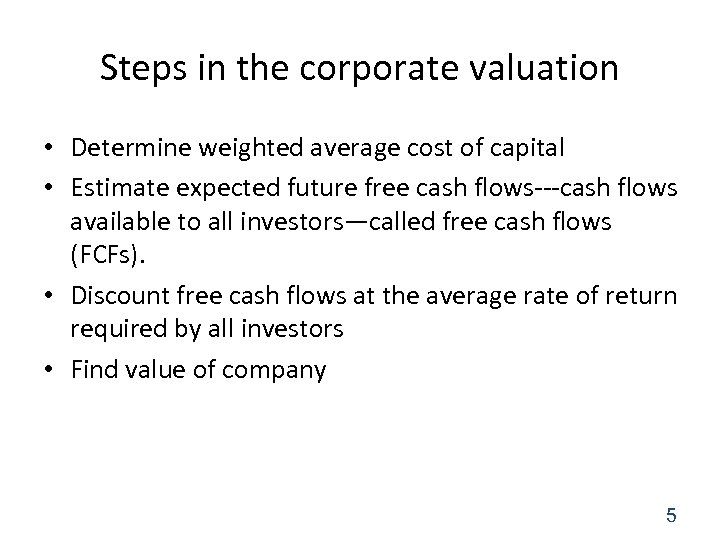 Steps in the corporate valuation • Determine weighted average cost of capital • Estimate