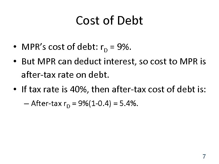 Cost of Debt • MPR’s cost of debt: r. D = 9%. • But