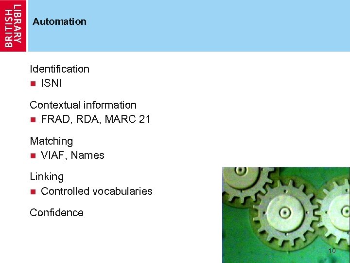 Automation Identification n ISNI Contextual information n FRAD, RDA, MARC 21 Matching n VIAF,