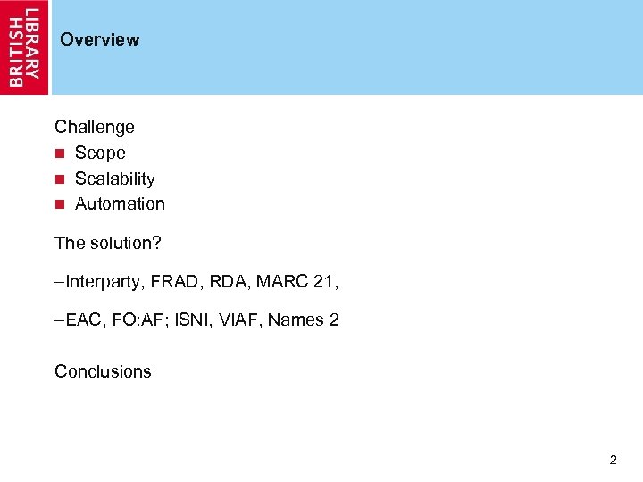 Overview Challenge n Scope n Scalability n Automation The solution? –Interparty, FRAD, RDA, MARC