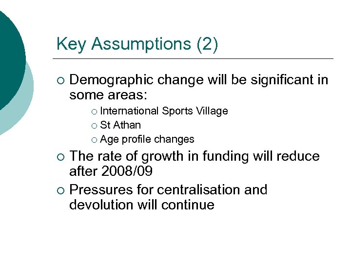 Key Assumptions (2) ¡ Demographic change will be significant in some areas: International Sports