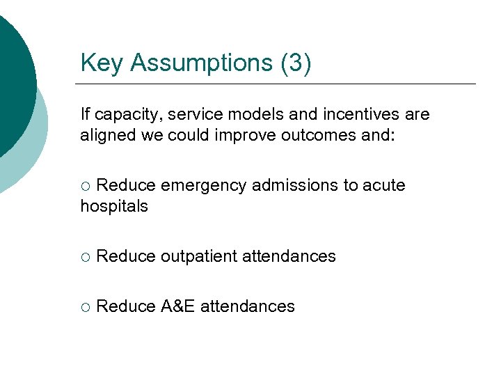 Key Assumptions (3) If capacity, service models and incentives are aligned we could improve