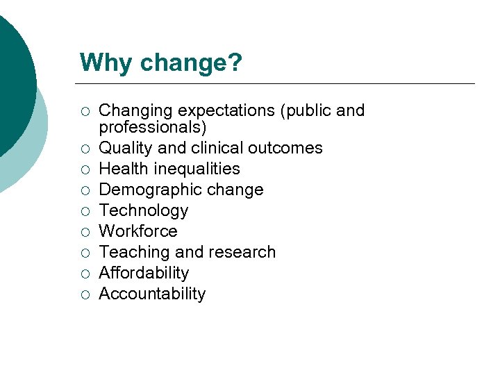 Why change? ¡ ¡ ¡ ¡ ¡ Changing expectations (public and professionals) Quality and