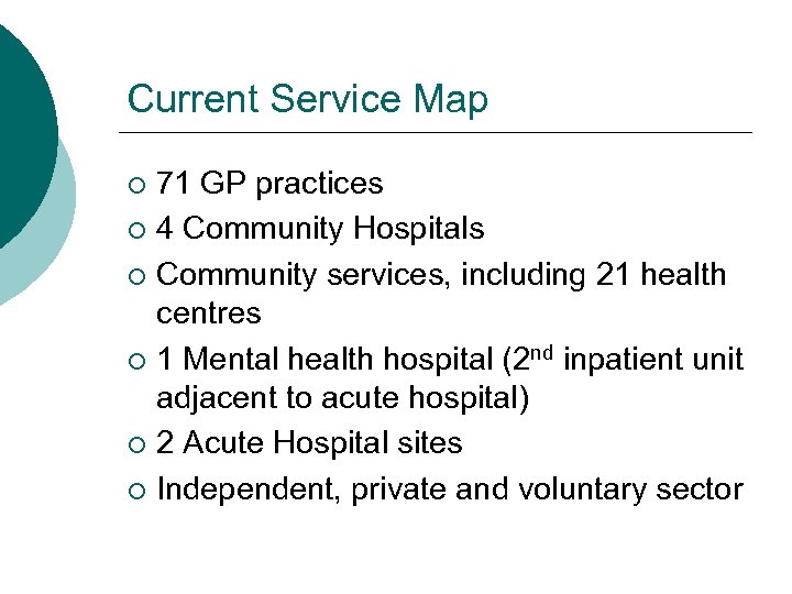 Current Service Map 71 GP practices ¡ 4 Community Hospitals ¡ Community services, including