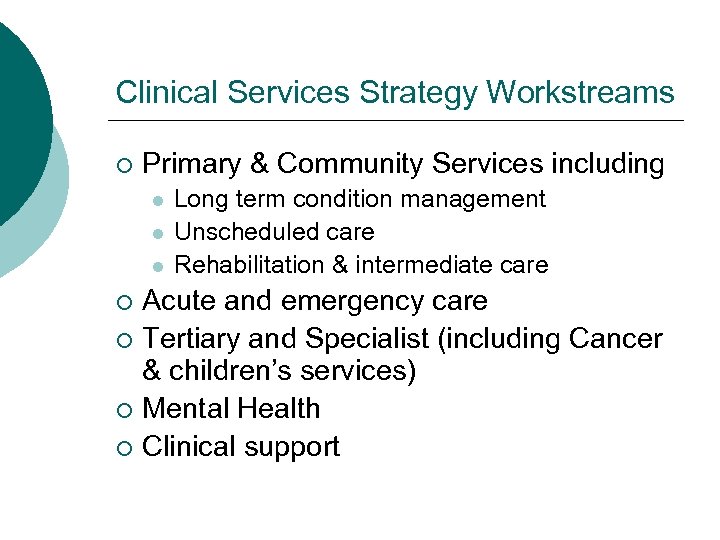 Clinical Services Strategy Workstreams ¡ Primary & Community Services including l l l Long