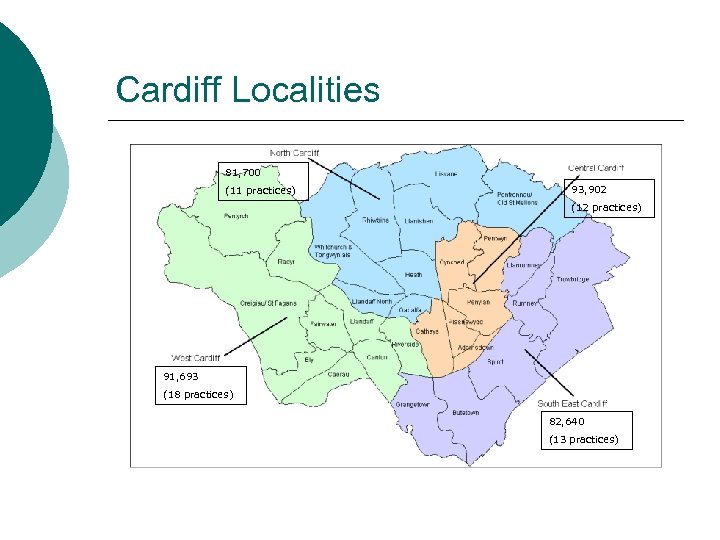 Cardiff Localities 81, 700 (11 practices) 93, 902 (12 practices) 91, 693 (18 practices)